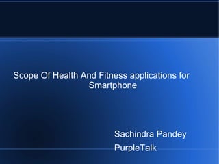 Scope Of Health And Fitness applications for  Smartphone ,[object Object]