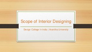 Scope of Interior Designing
Design College In India | Avantika University
 