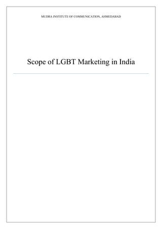 MUDRA INSTITUTE OF COMMUNICATION, AHMEDABAD
Scope of LGBT Marketing in India
 