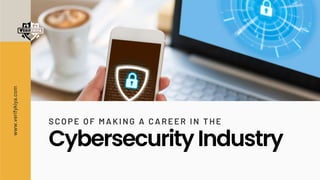 CybersecurityIndustry
SCOPE OF MAKING A CAREER IN THE
www.verifykiya.com
 