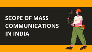 Scope of Mass
Communications
in India
 