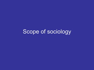 Scope of sociology 