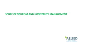 SCOPE OF TOURISM AND HOSPITALITY MANAGEMENT
 