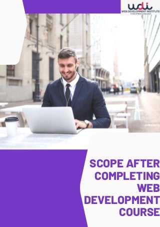 SCOPE AFTER
COMPLETING
WEB
DEVELOPMENT
COURSE
 