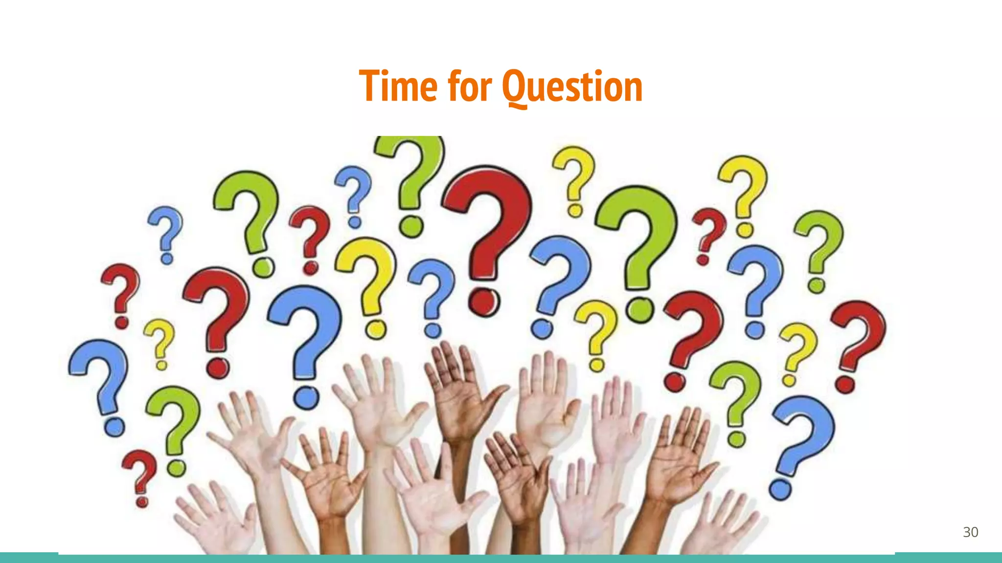 Time for Question
30
 