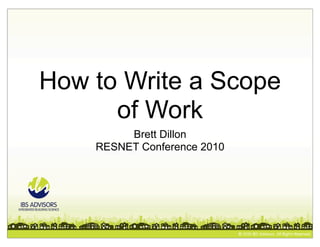 How to Write a Scope
      of Work
         Brett Dillon
    RESNET Conference 2010
 