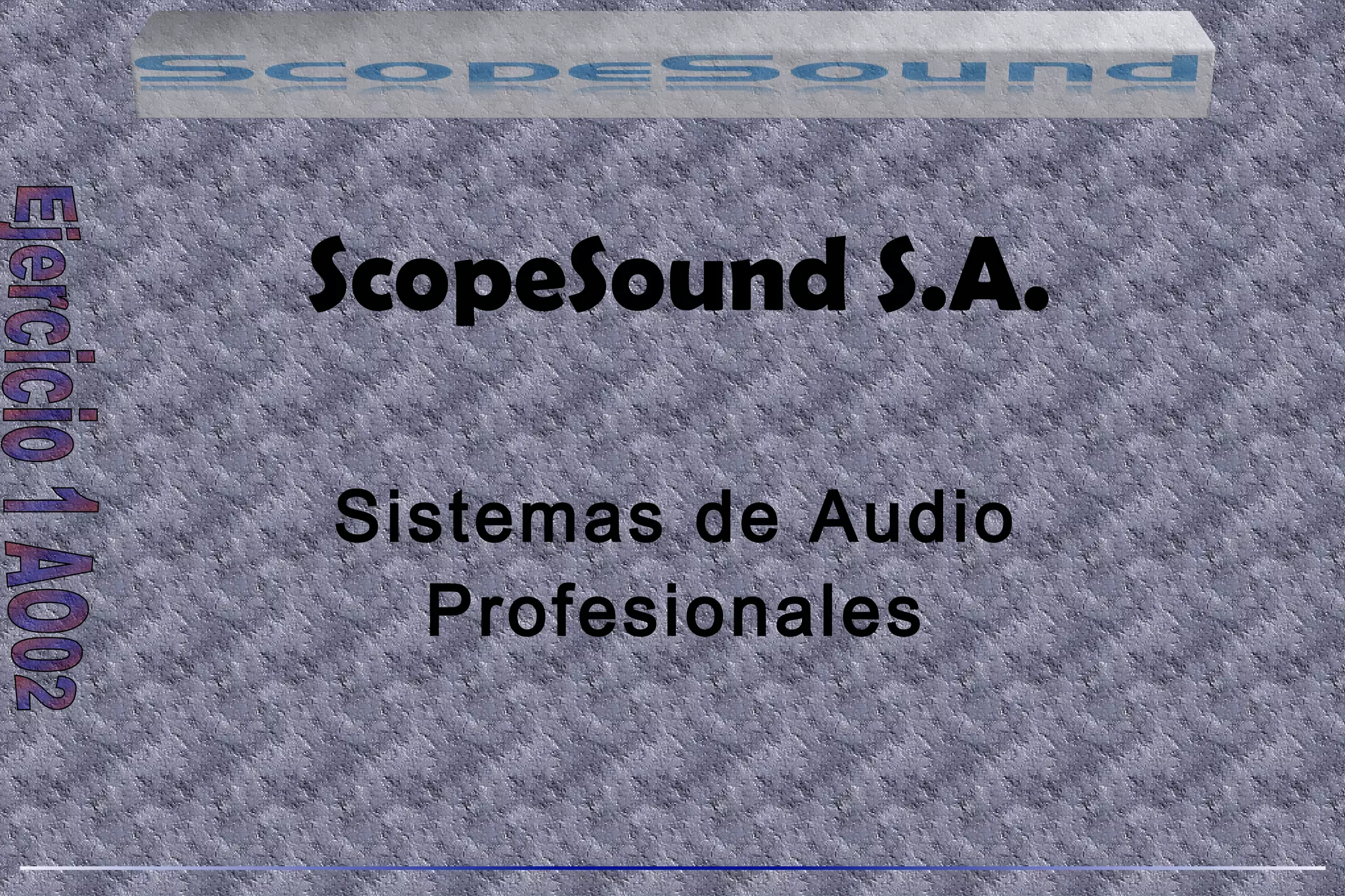 ScopeSound S.A.
Sistemas de Audio
Profesionales