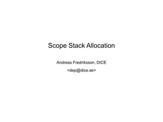 Scope Stack Allocation Andreas Fredriksson, DICE <dep@dice.se> 