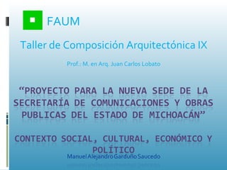 FAUM Taller de Composición Arquitectónica IX Prof.: M. en Arq. Juan Carlos Lobato 