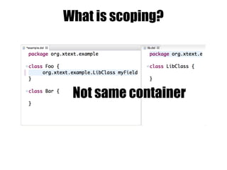 What is scoping?
Not same container
 