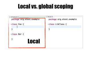 Local vs. global scoping
Local
 