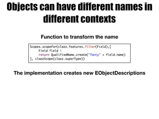 Objects can have different names in
different contexts
Function to transform the name
The implementation creates new EObjectDescriptions
 