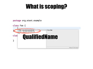 What is scoping?
QualifiedName
 