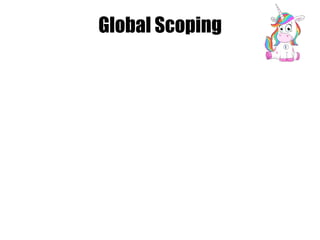 Global Scoping
 