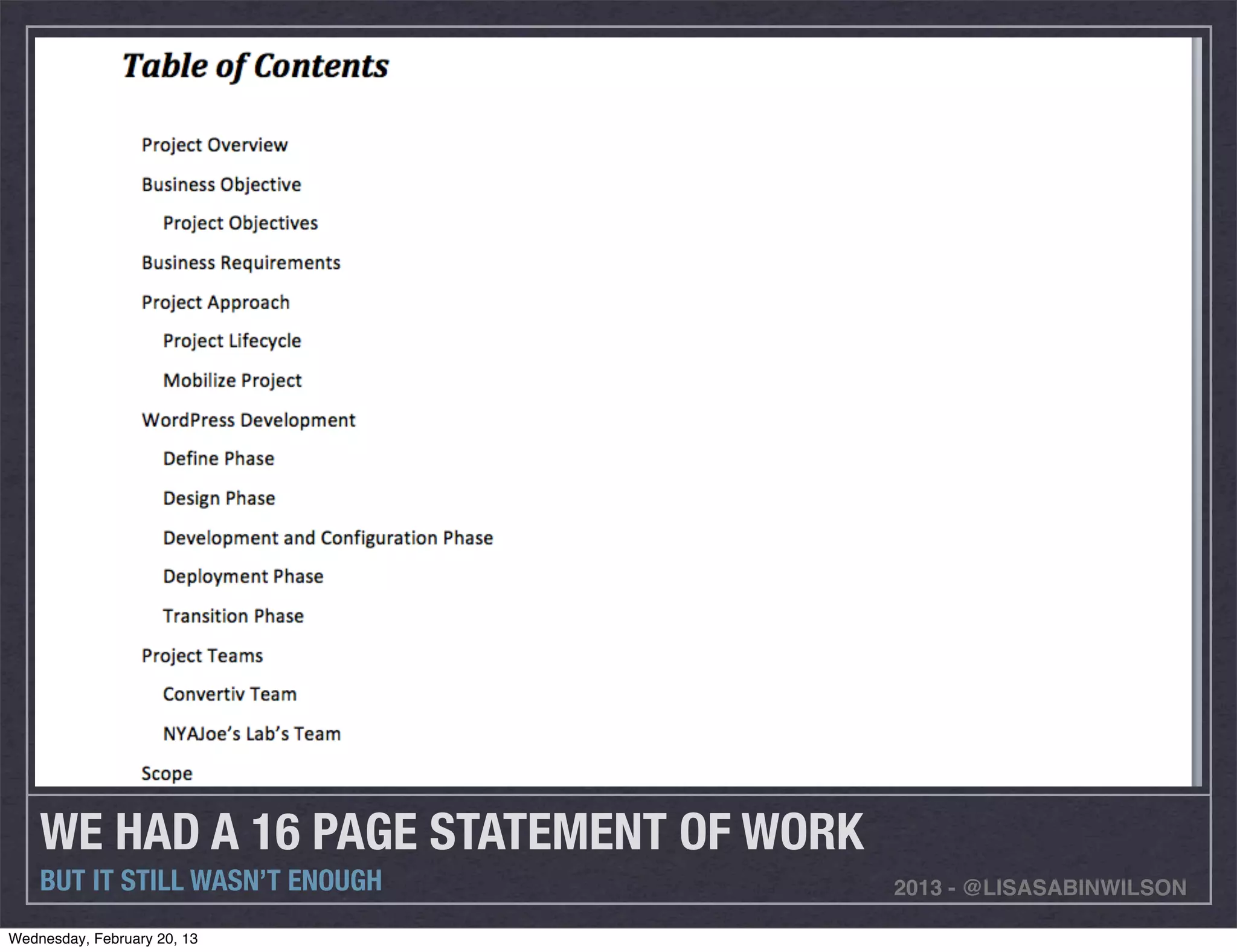WE HAD A 16 PAGE STATEMENT OF WORK
    BUT IT STILL WASN’T ENOUGH           2013 - @LISASABINWILSON

Wednesday, February 20, 13
 