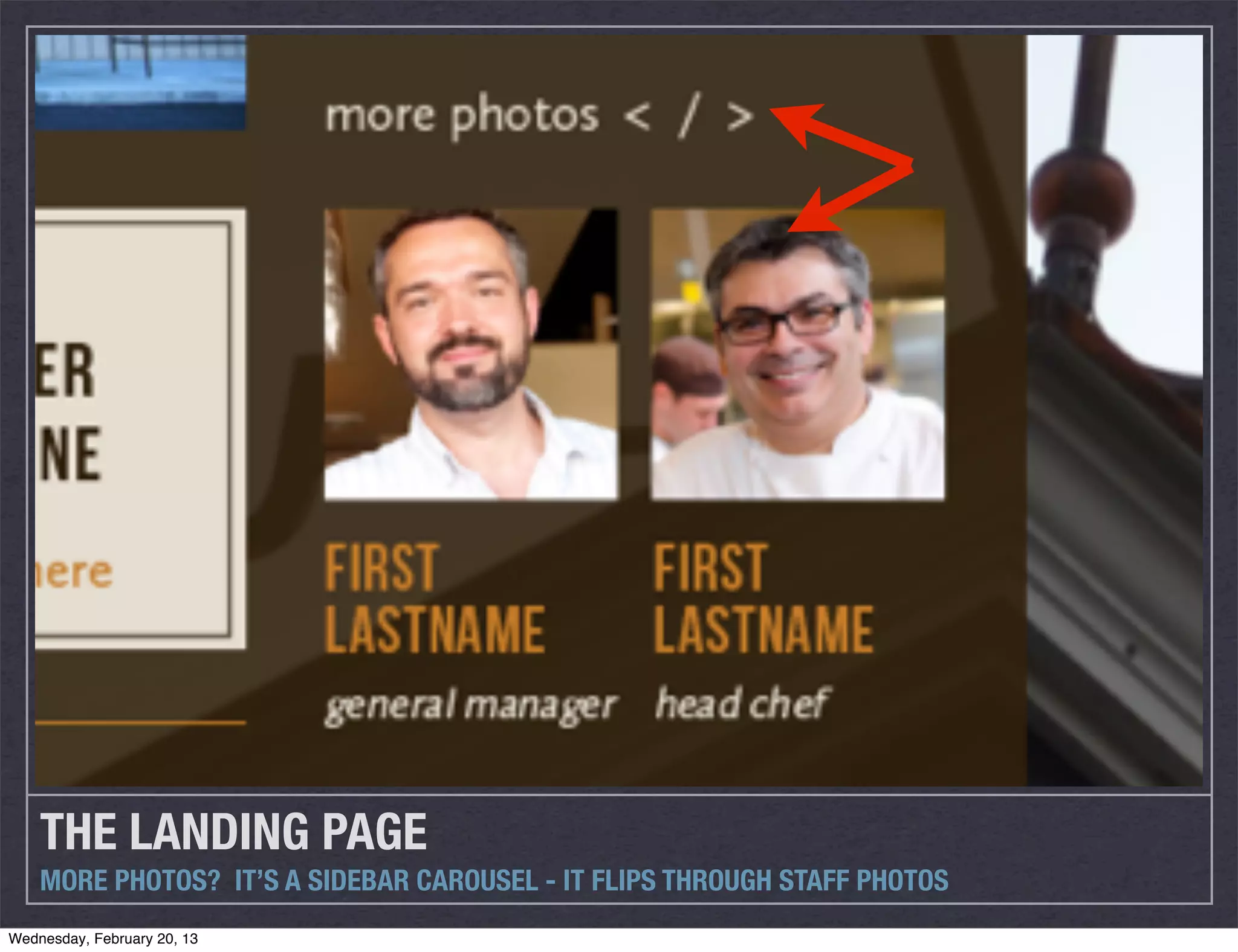 THE LANDING PAGE
    MORE PHOTOS? IT’S A SIDEBAR CAROUSEL - IT FLIPS THROUGH STAFF PHOTOS
Wednesday, February 20, 13
 
