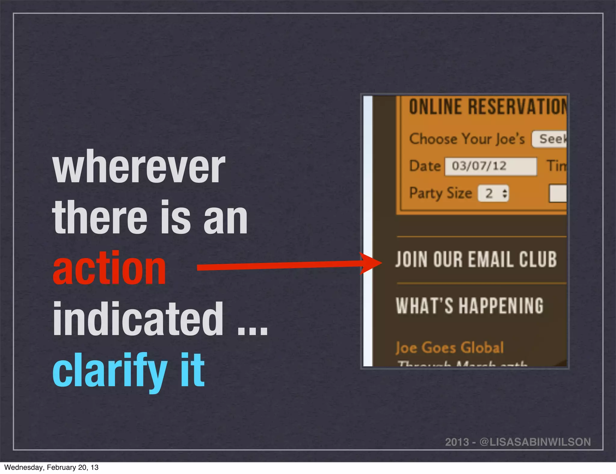 wherever
             there is an
             action
             indicated ...
             clarify it
                             2013 - @LISASABINWILSON

Wednesday, February 20, 13
 