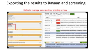 Exporting the results to Rayaan and screening
Helps to manage systematic or scoping review
 