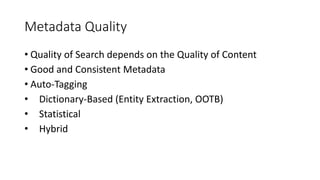 Metadata Quality
• Quality of Search depends on the Quality of Content
• Good and Consistent Metadata
• Auto-Tagging
• Dic...