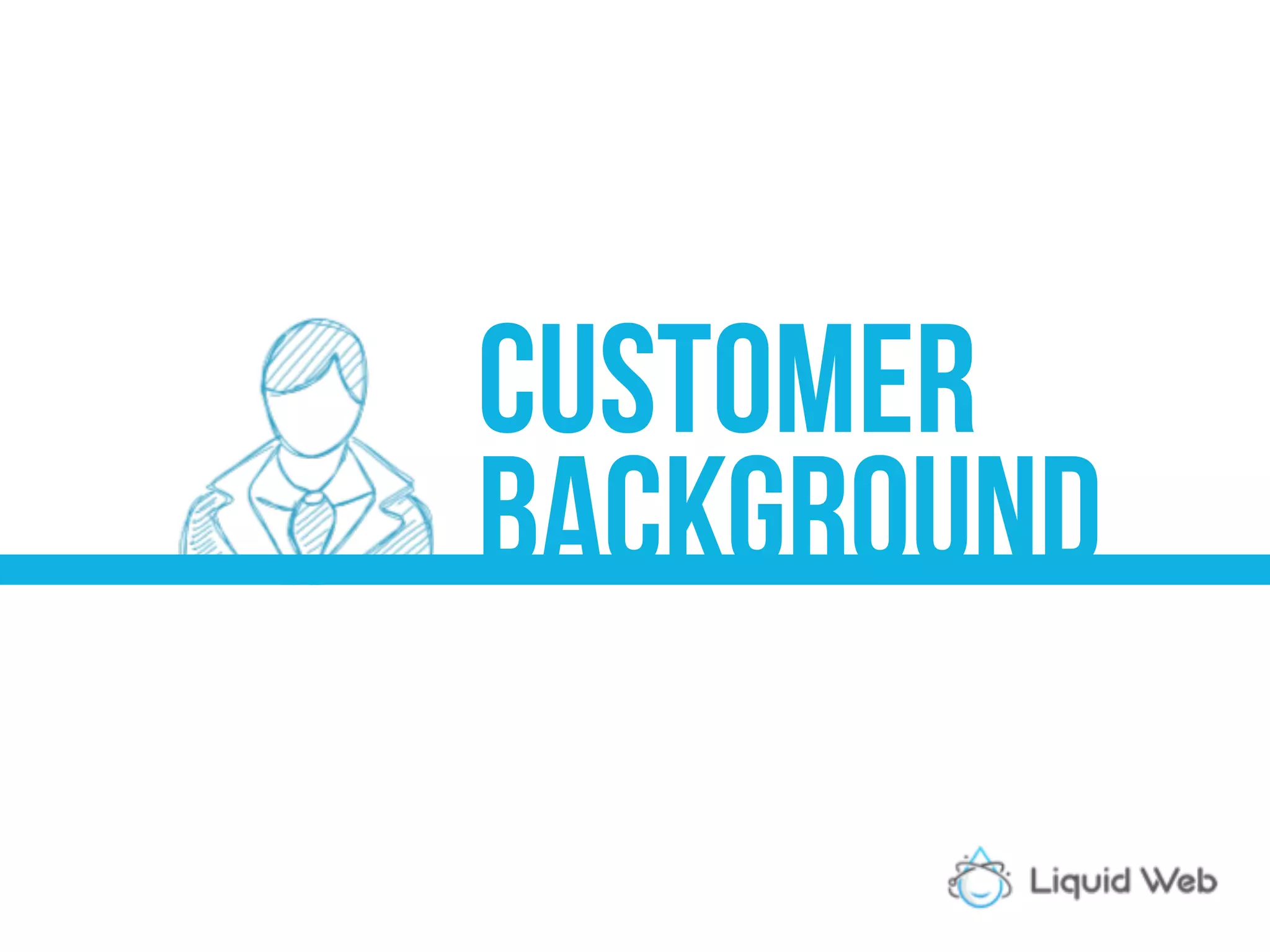 CUSTOMER
BACKGROUND
 