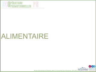 Master Distribution & Relation client © Université Paris-Dauphine, 2013-2014
SCO PSpérations
promotionnelles
ALIMENTAIRE
 