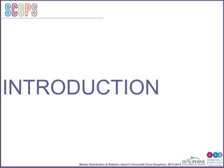 Master Distribution & Relation client © Université Paris-Dauphine, 2013-2014
SCOPStratégies
clientSCOPS
INTRODUCTION
 