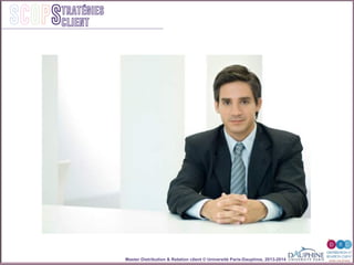 Master Distribution & Relation client © Université Paris-Dauphine, 2013-2014
SCOPStratégies
client
 