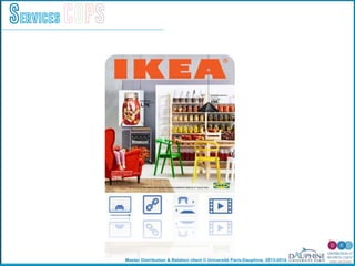 Master Distribution & Relation client © Université Paris-Dauphine, 2013-2014
Services COPS
 