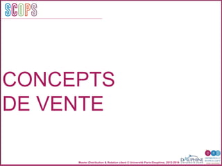 Master Distribution & Relation client © Université Paris-Dauphine, 2013-2014
SC OPSoncepts	
  	
  
de venteSCOPS
CONCEPTS
DE VENTE
 