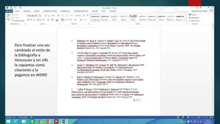 Para finalizar una vez
cambiado el estilo de
la bibliografía a
Vancouver y sin URL
la copiamos como
citaciones y la
pegamos en WORD
 