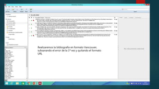 Realizaremos la bibliografía en formato Vancouver,
subsanando el error de la 1ª vez y quitando el formato
URL
 