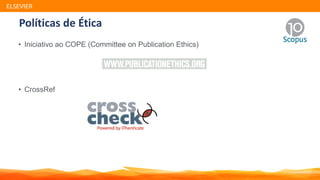 • Iniciativo ao COPE (Committee on Publication Ethics)
• CrossRef
ELSEVIER
Políticas de Ética
 