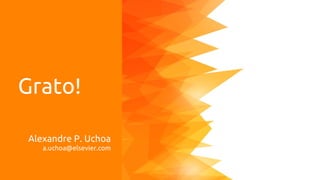 Grato!
Alexandre P. Uchoa
a.uchoa@elsevier.com
 