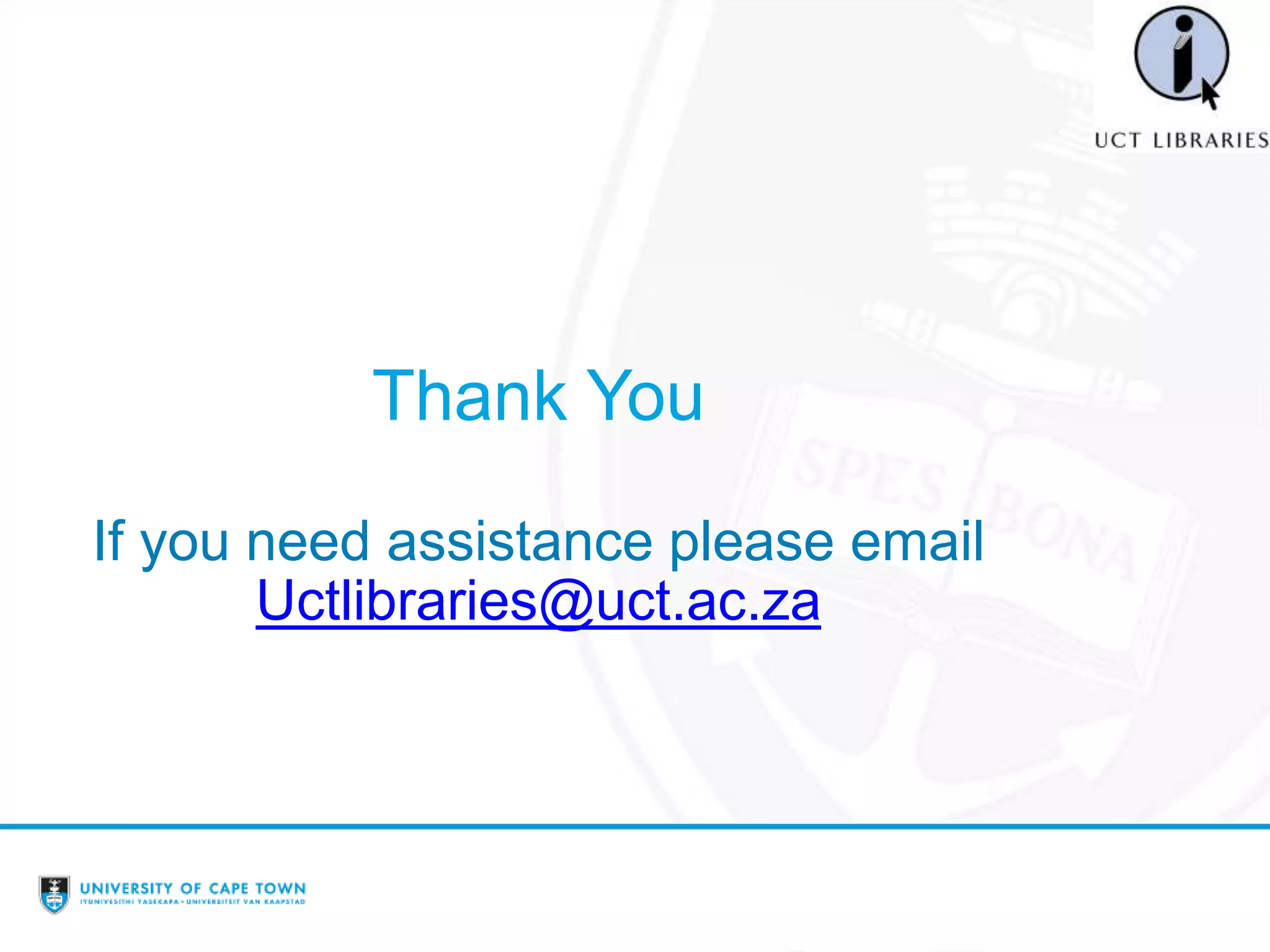 Thank You
If you need assistance please email
Uctlibraries@uct.ac.za