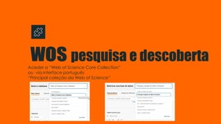 visible spectrum.
Aceder a “Web of Science Core Collection”
ou via interface português
“Principal coleção da Web of Science”
 