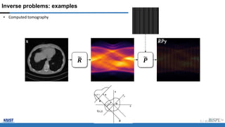Inverse problems: examples
• Computed tomography
𝐱
𝑹 𝑷
𝑹𝑷𝐲
5 / 45
 