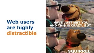 Web users
are highly
distractible
 