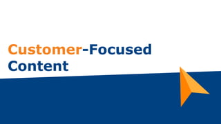 Customer-Focused
Content
 