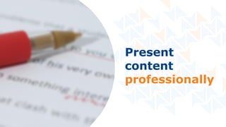 Present
content
professionally
 