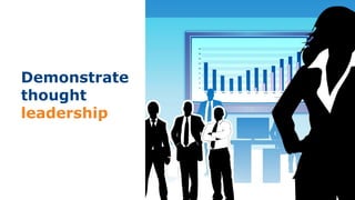 Demonstrate
thought
leadership
 