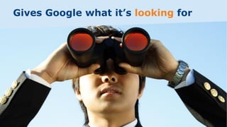 Gives Google what it’s looking for
 