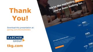 Thank
You!
Download this presentation at:
ppmkg.com/StoneyDslides
tkg.com
 