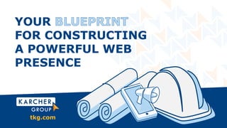 YOUR
FOR CONSTRUCTING
A POWERFUL WEB
PRESENCE
tkg.com
 