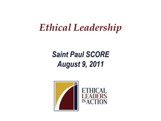 Ethical Leadership Saint Paul SCOREAugust 9, 2011 