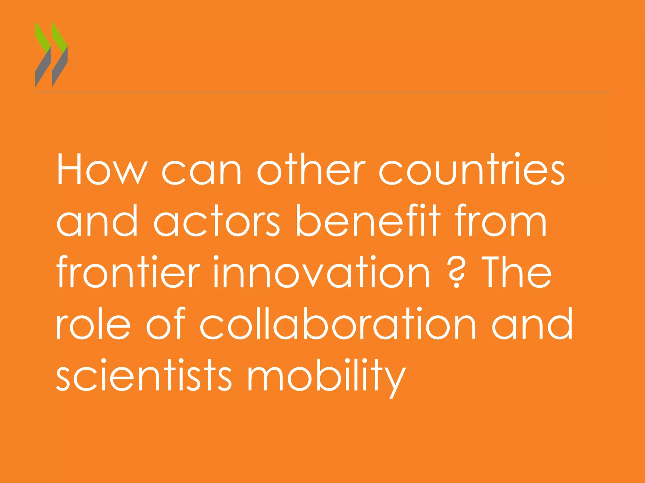 How can other countries
and actors benefit from
frontier innovation ? The
role of collaboration and
scientists mobility
 