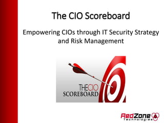 The CIO Scoreboard
Empowering CIOs through IT Security Strategy
and Risk Management
 