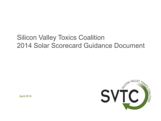Silicon Valley Toxics Coalition
2014 Solar Scorecard Guidance Document
April 2014
 