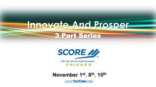 Innovate And Prosper3 Part Series 
November 1st,8th,15th 
Link to YouTubeVideo  