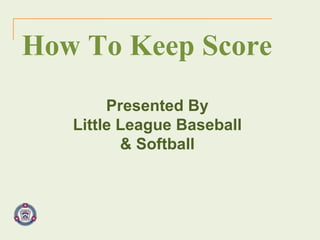 How To Keep Score Presented By Little League Baseball & Softball 
