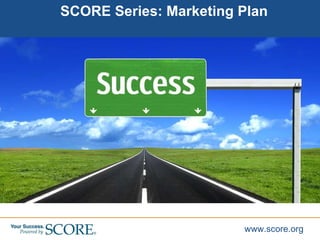 SCORE Series: Marketing Plan 